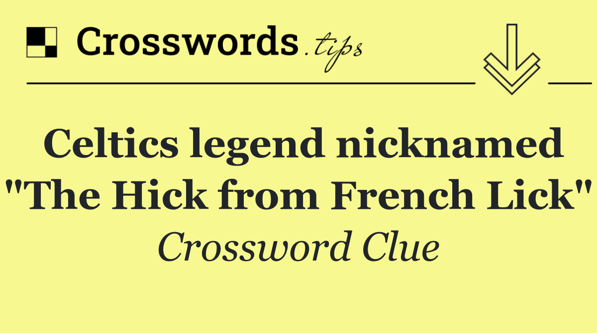 Celtics legend nicknamed "The Hick from French Lick"