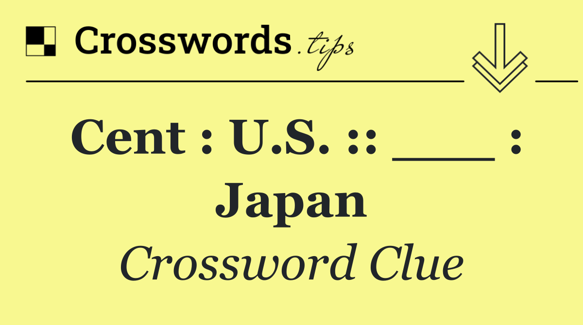 Cent : U.S. :: ___ : Japan