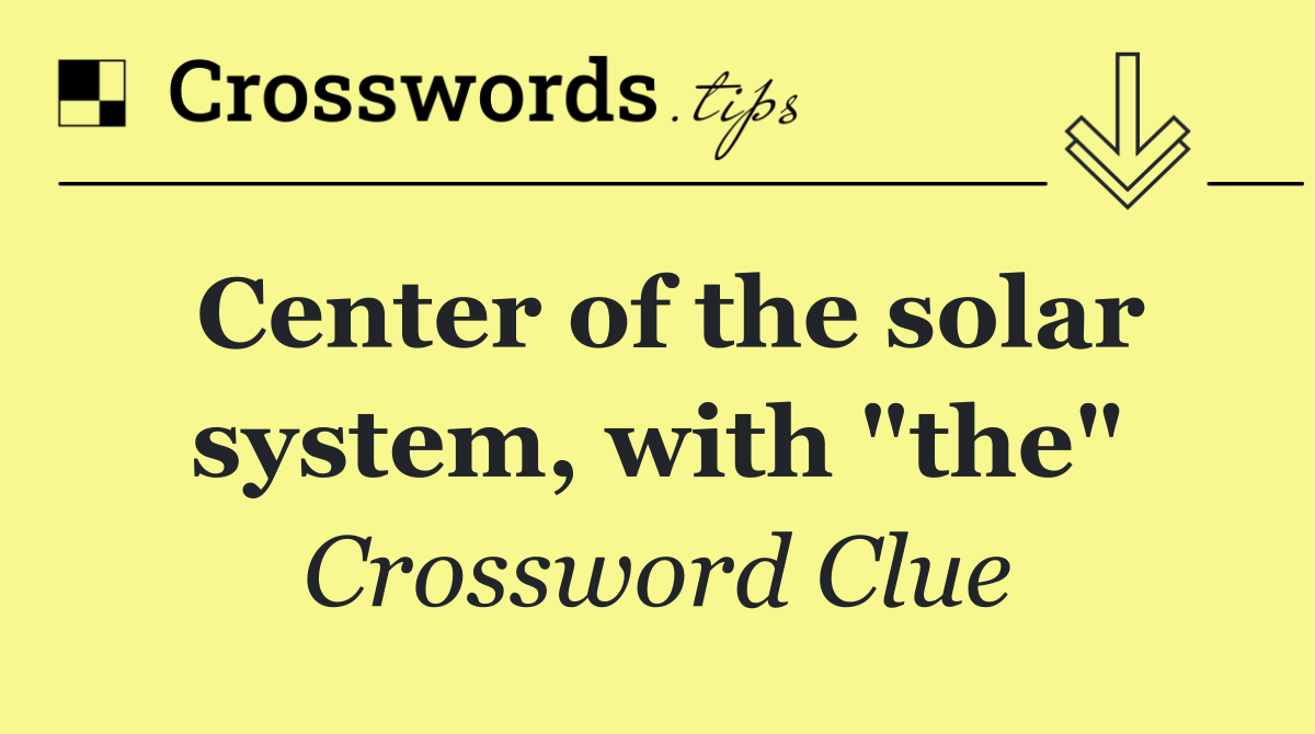 Center of the solar system, with "the"