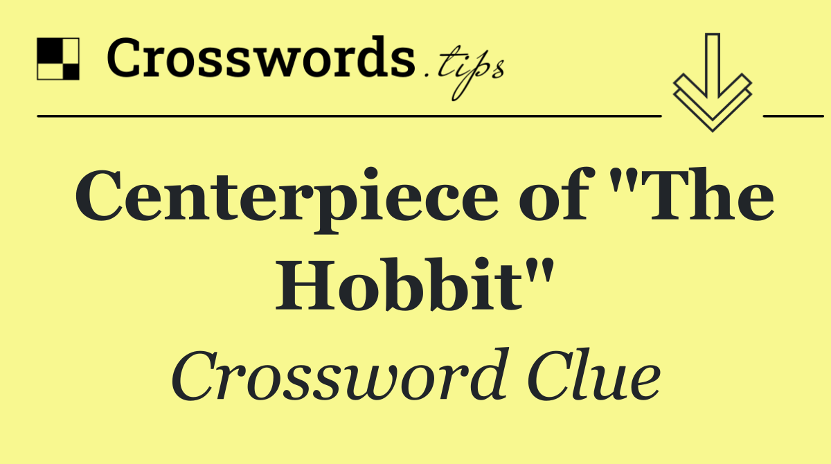 Centerpiece of "The Hobbit"