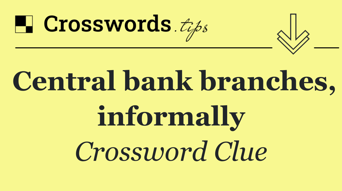 Central bank branches, informally