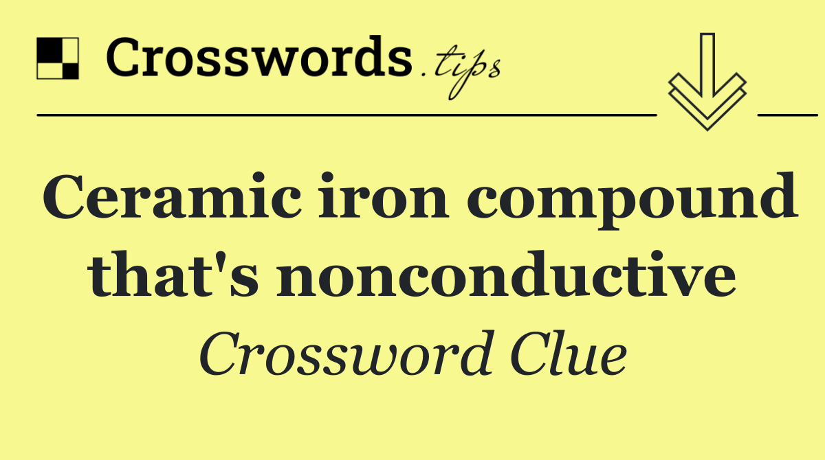 Ceramic iron compound that's nonconductive