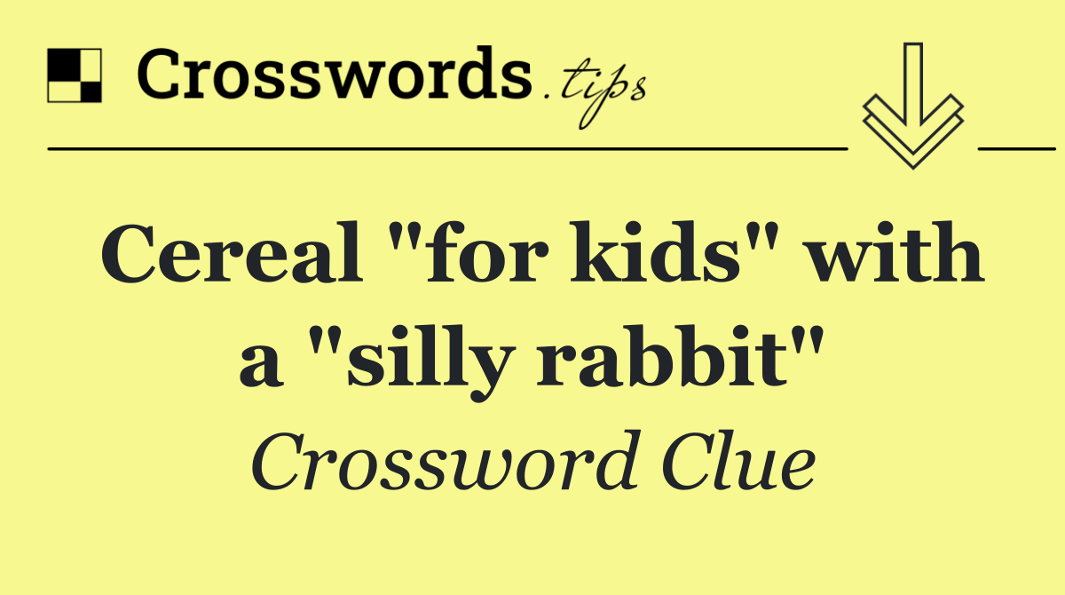 Cereal "for kids" with a "silly rabbit"