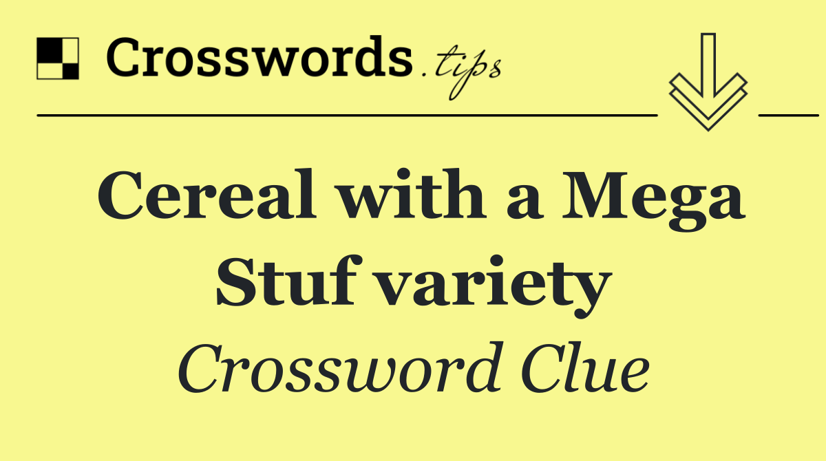 Cereal with a Mega Stuf variety