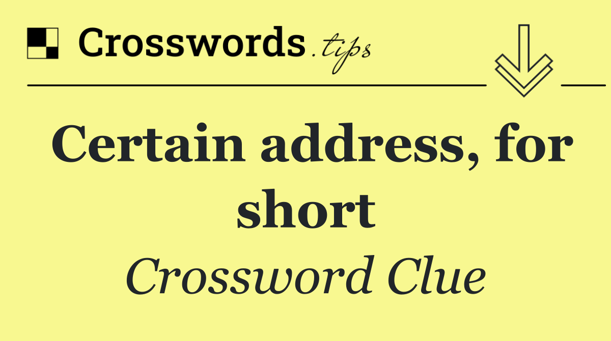 Certain address, for short