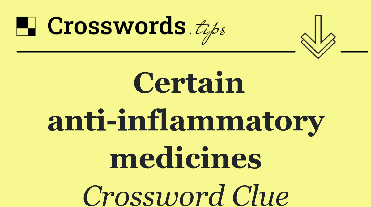 Certain anti inflammatory medicines