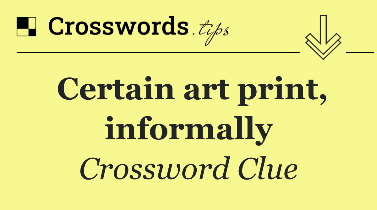 Certain art print, informally