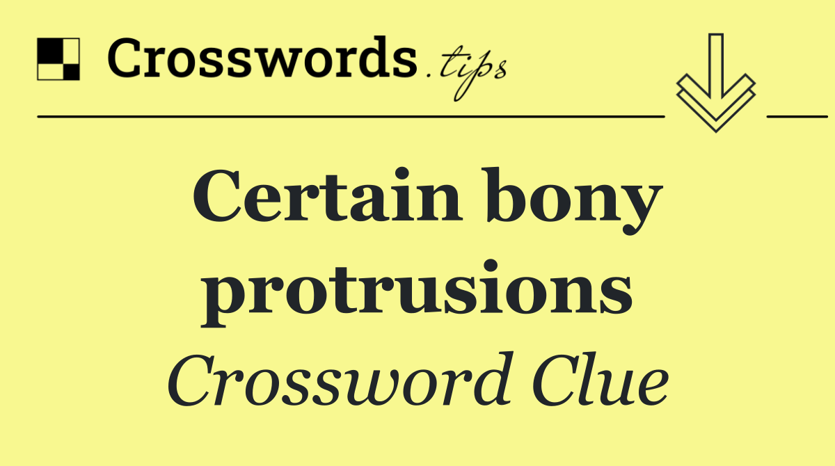 Certain bony protrusions