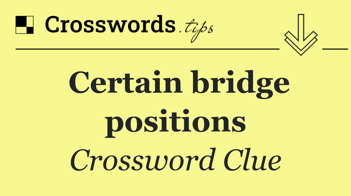 Certain bridge positions