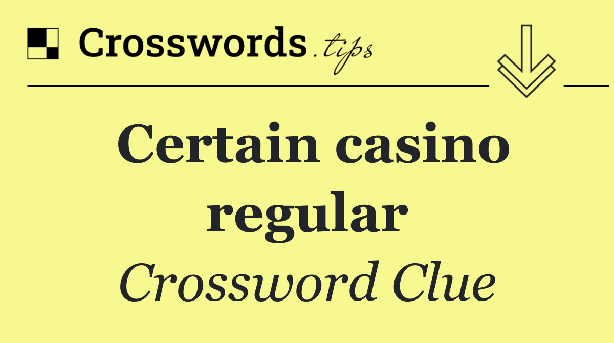 Certain casino regular