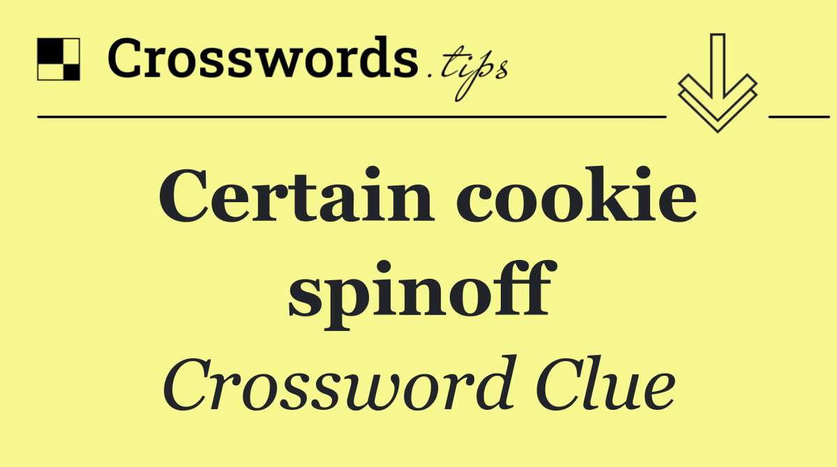 Certain cookie spinoff