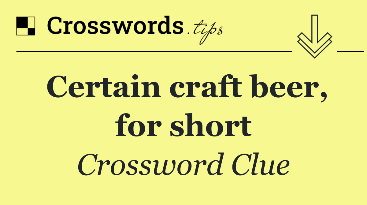 Certain craft beer, for short