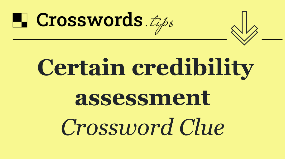 Certain credibility assessment