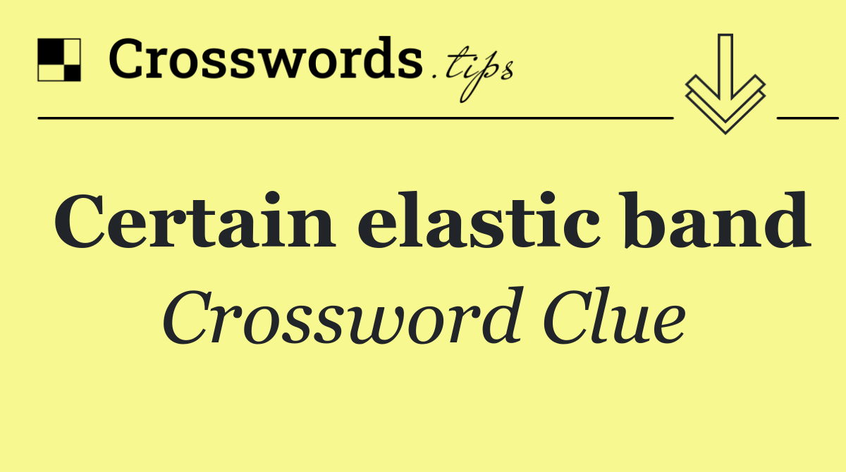 Certain elastic band