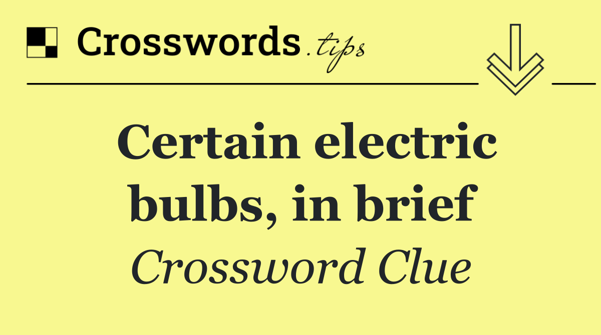Certain electric bulbs, in brief