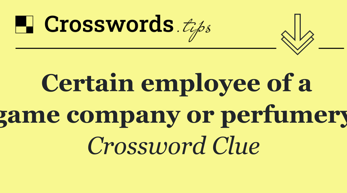 Certain employee of a game company or perfumery