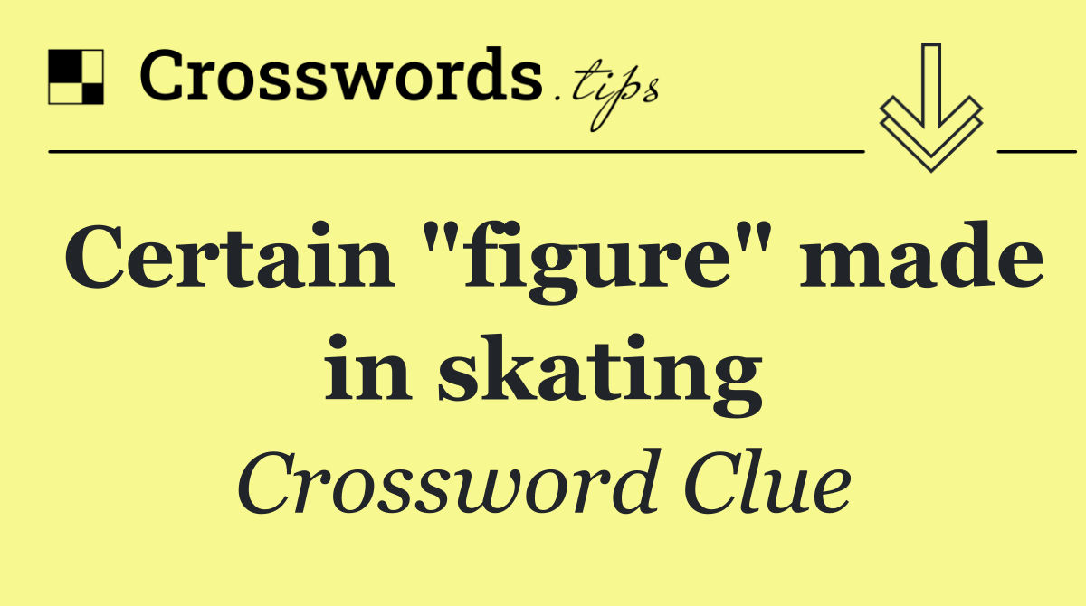 Certain "figure" made in skating