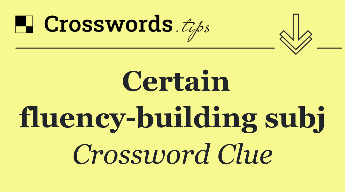 Certain fluency building subj