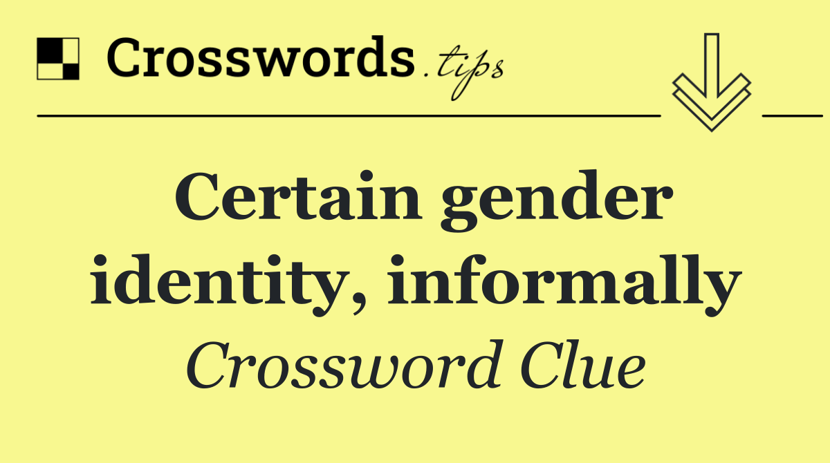 Certain gender identity, informally
