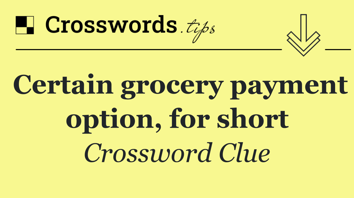 Certain grocery payment option, for short