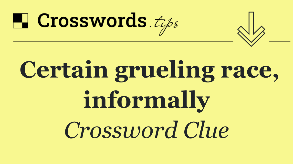 Certain grueling race, informally