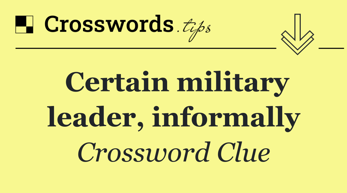 Certain military leader, informally