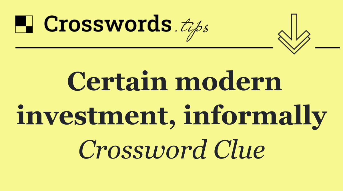 Certain modern investment, informally