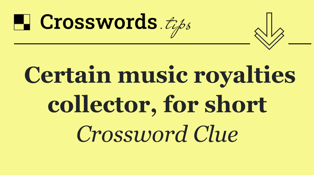 Certain music royalties collector, for short