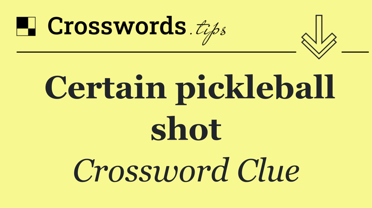Certain pickleball shot