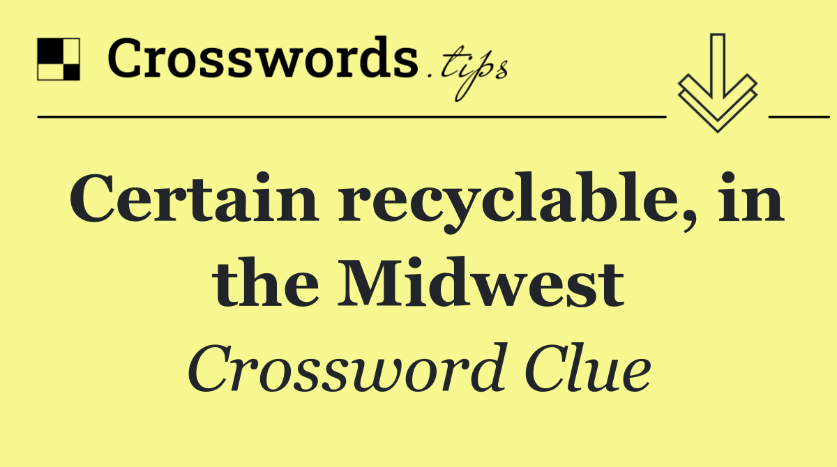 Certain recyclable, in the Midwest
