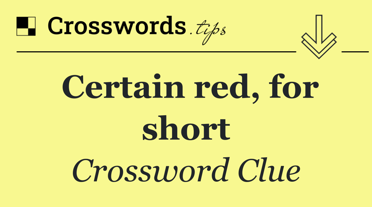 Certain red, for short