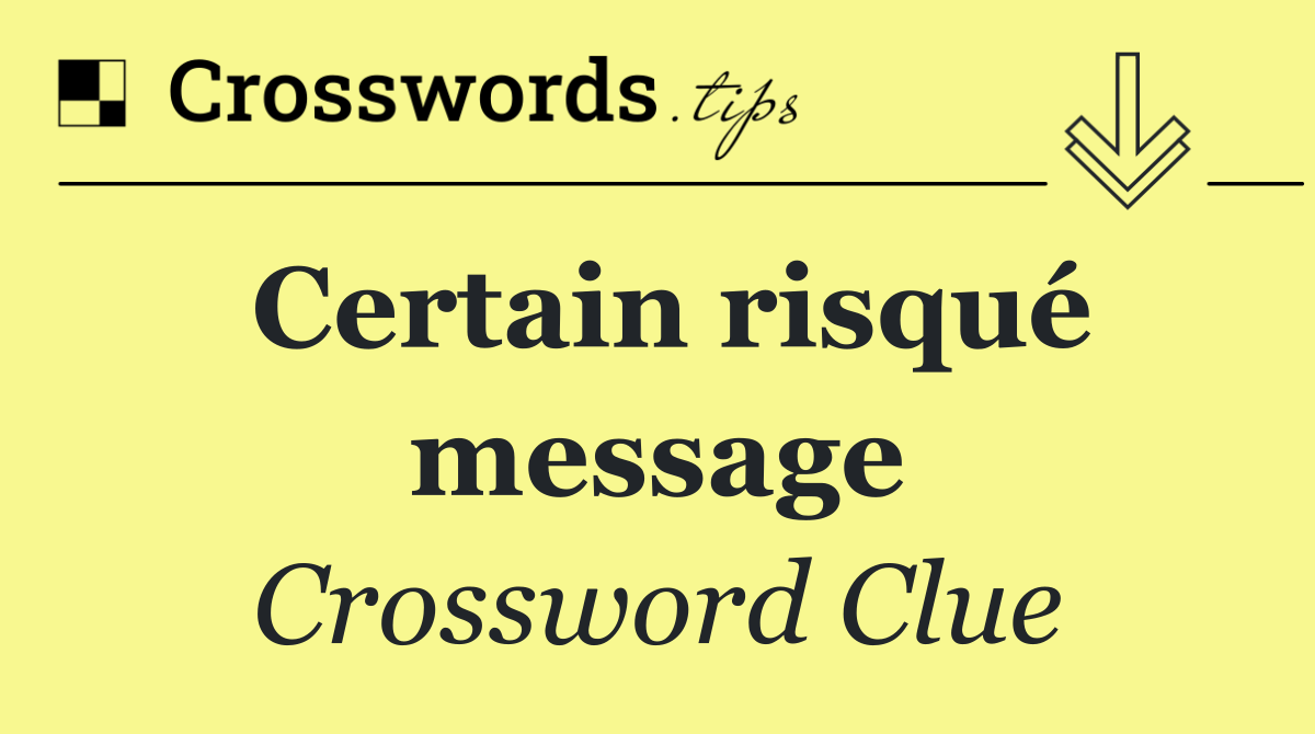 Certain risqué message