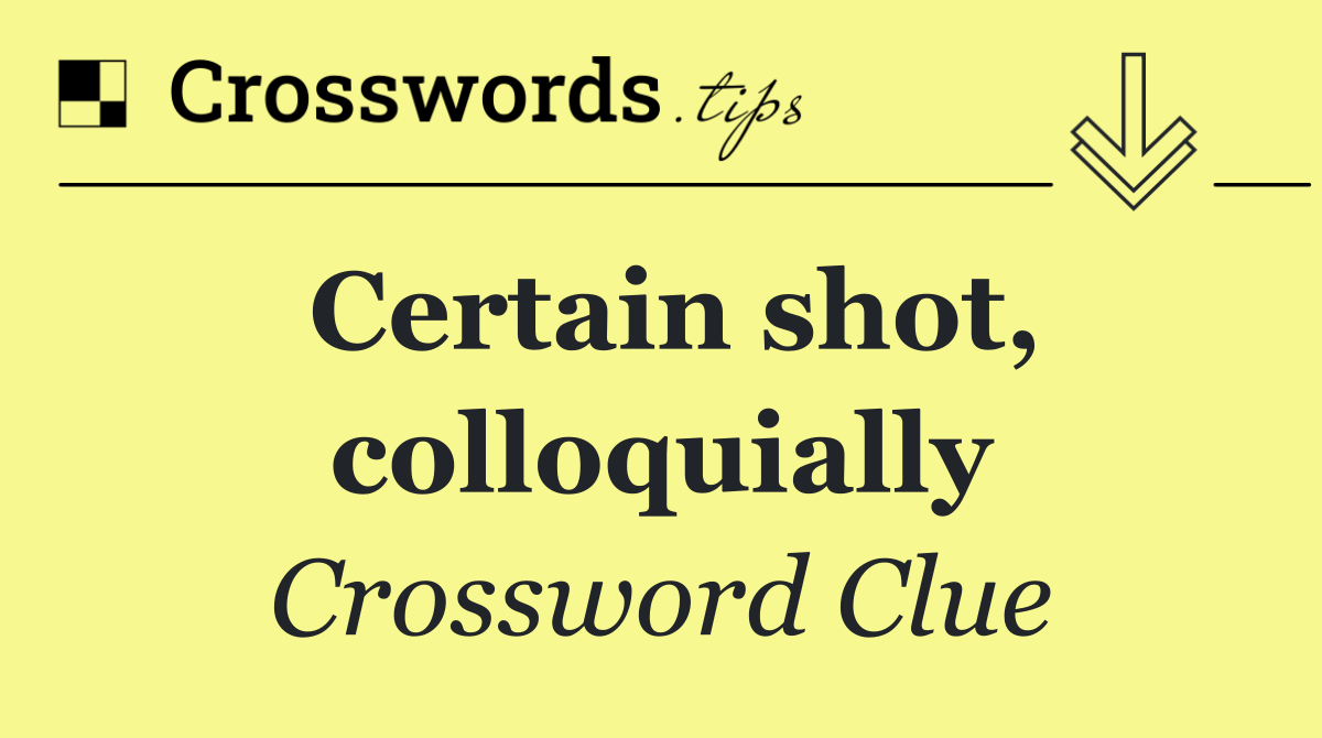 Certain shot, colloquially