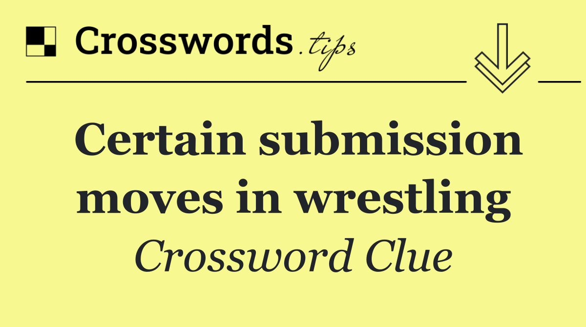 Certain submission moves in wrestling