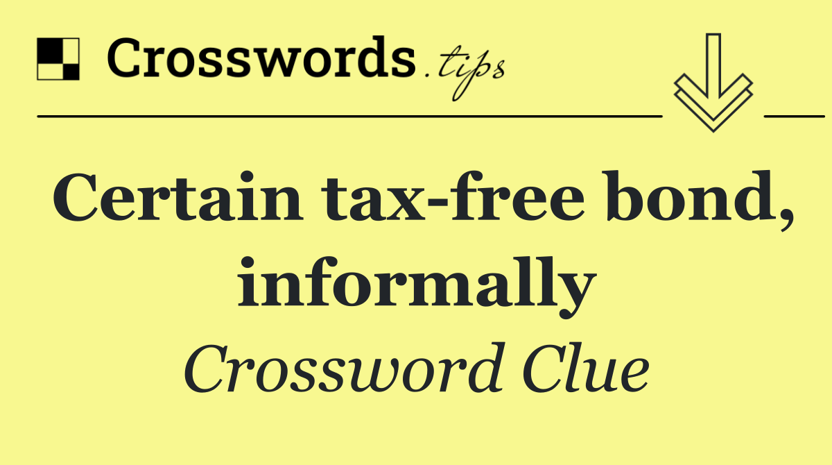 Certain tax free bond, informally