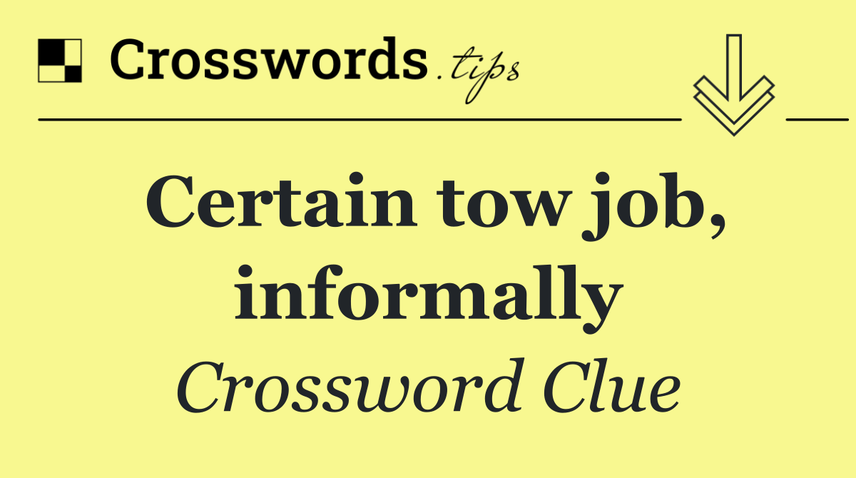Certain tow job, informally