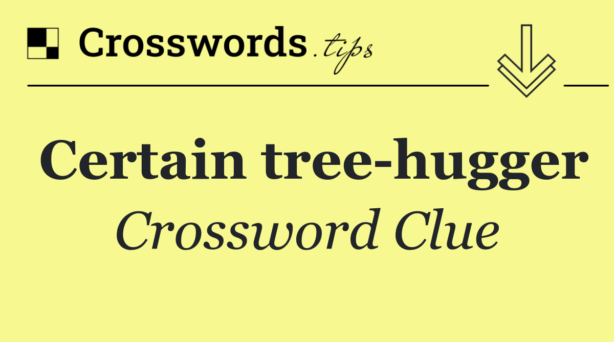 Certain tree hugger