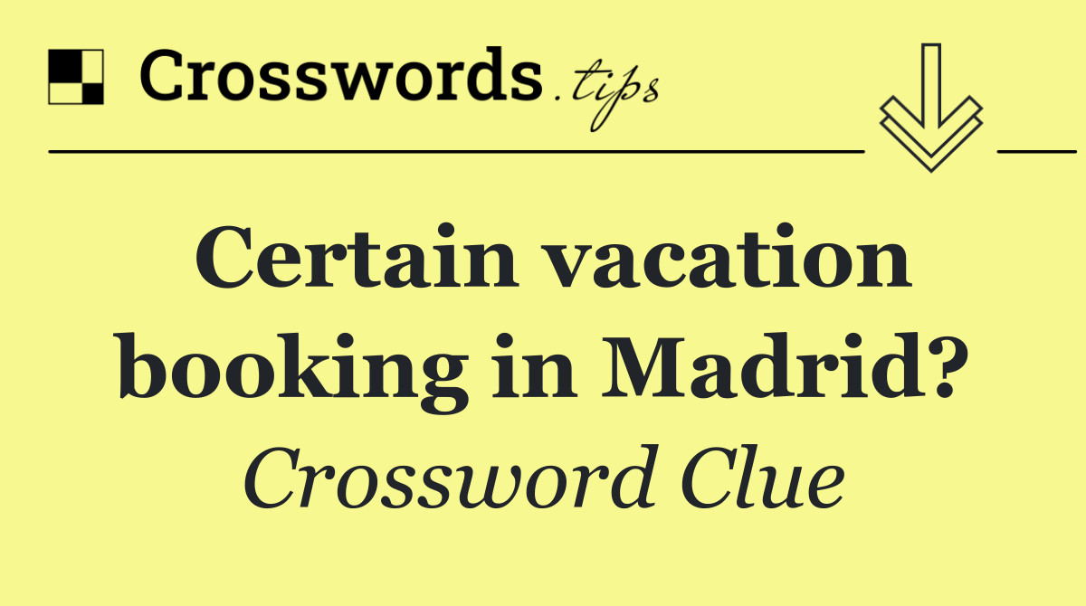 Certain vacation booking in Madrid?