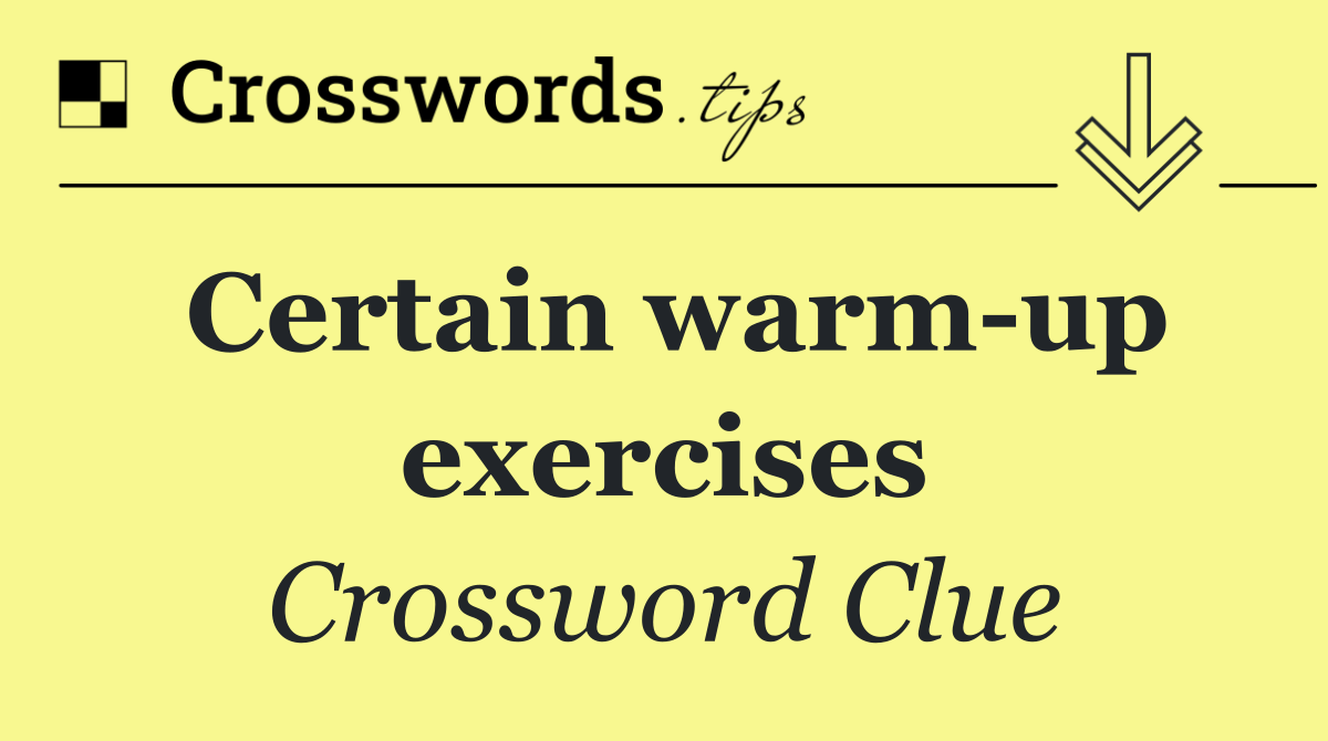 Certain warm up exercises