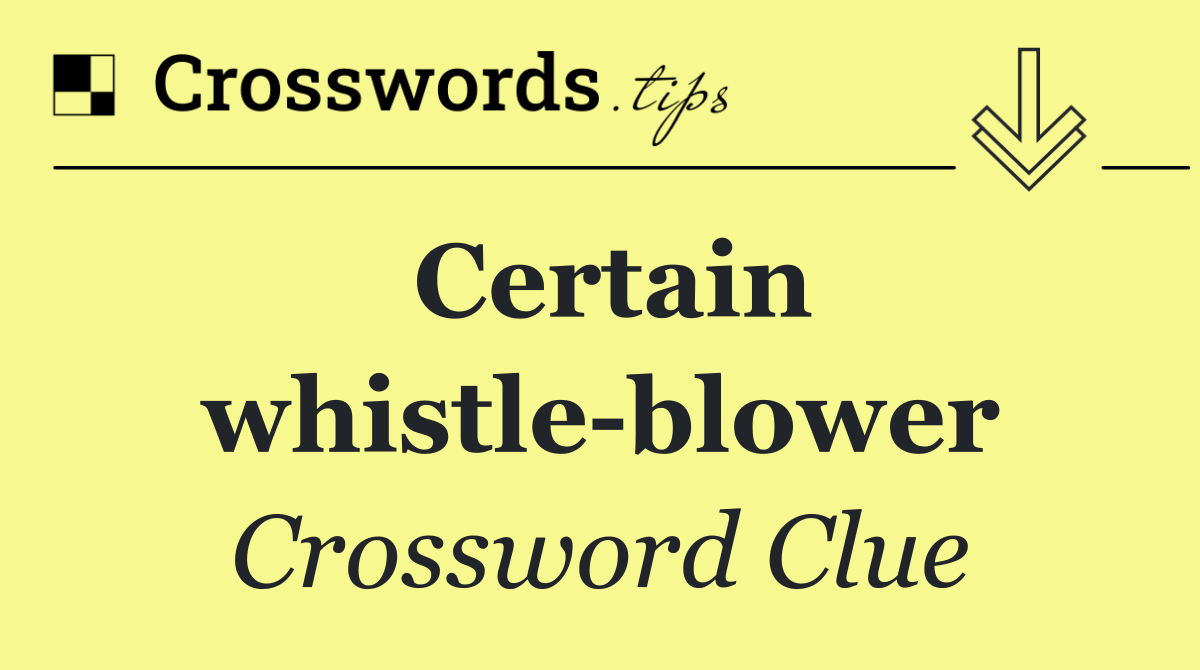 Certain whistle blower