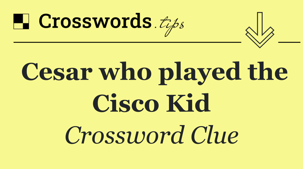 Cesar who played the Cisco Kid