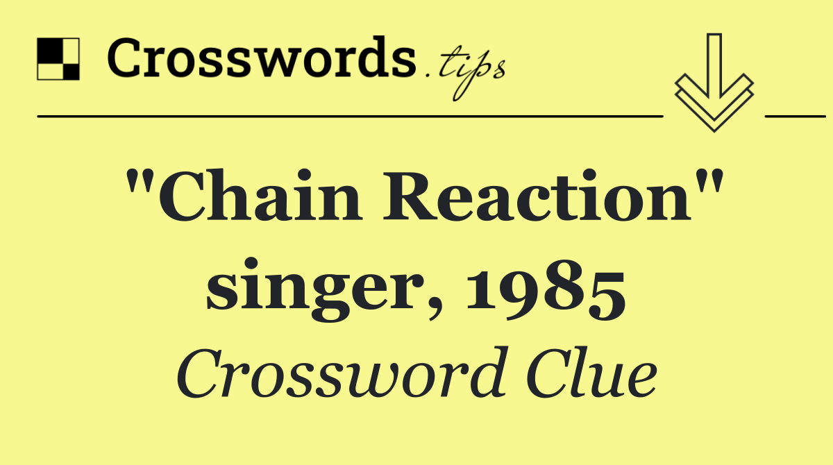 "Chain Reaction" singer, 1985