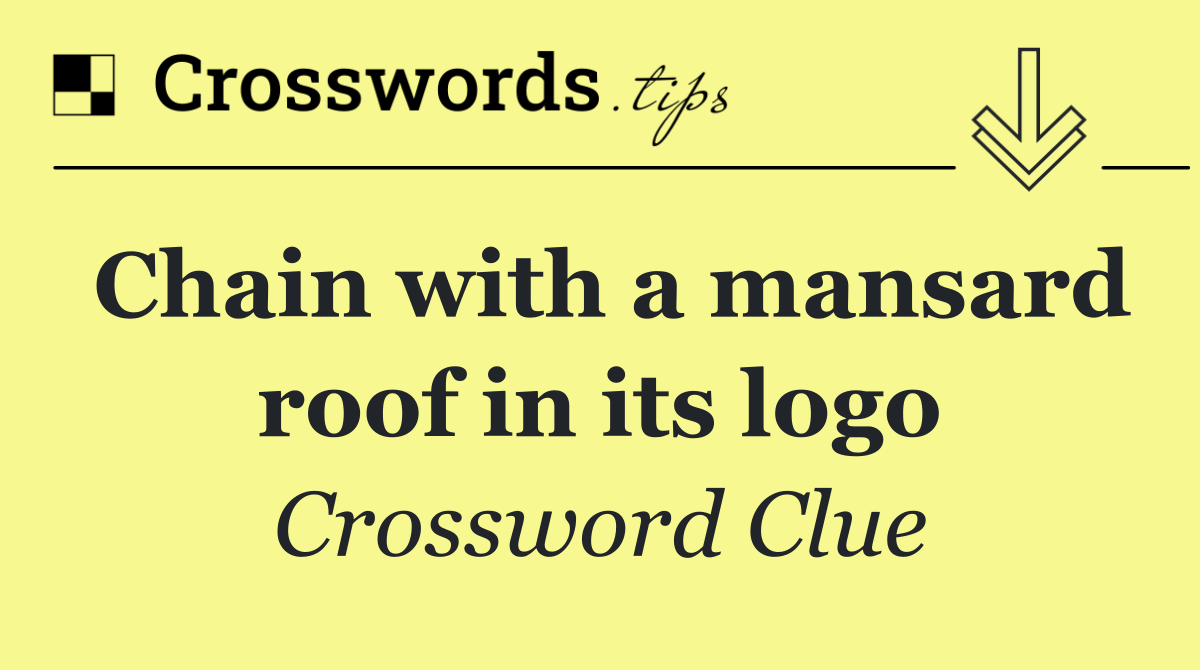 Chain with a mansard roof in its logo