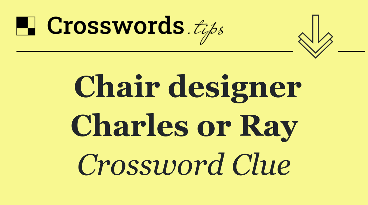 Chair designer Charles or Ray