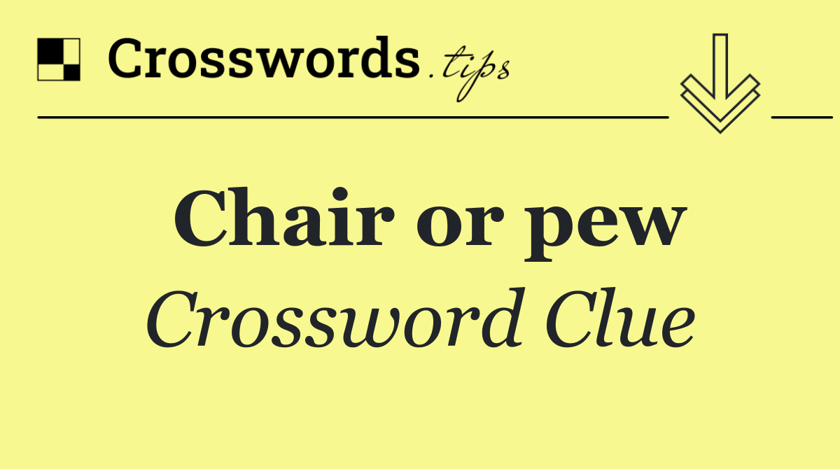 Chair or pew