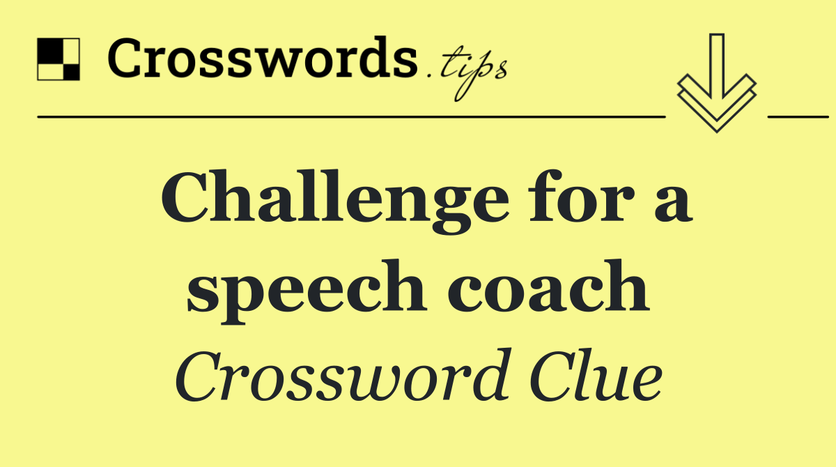 Challenge for a speech coach