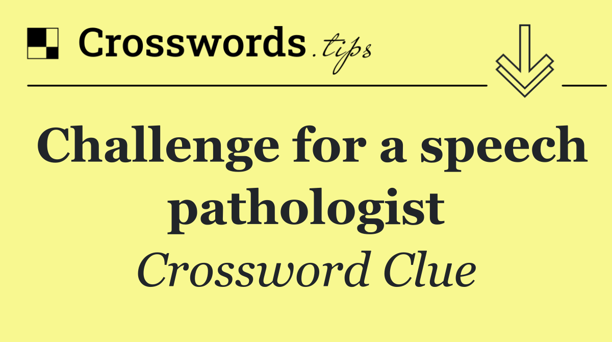 Challenge for a speech pathologist