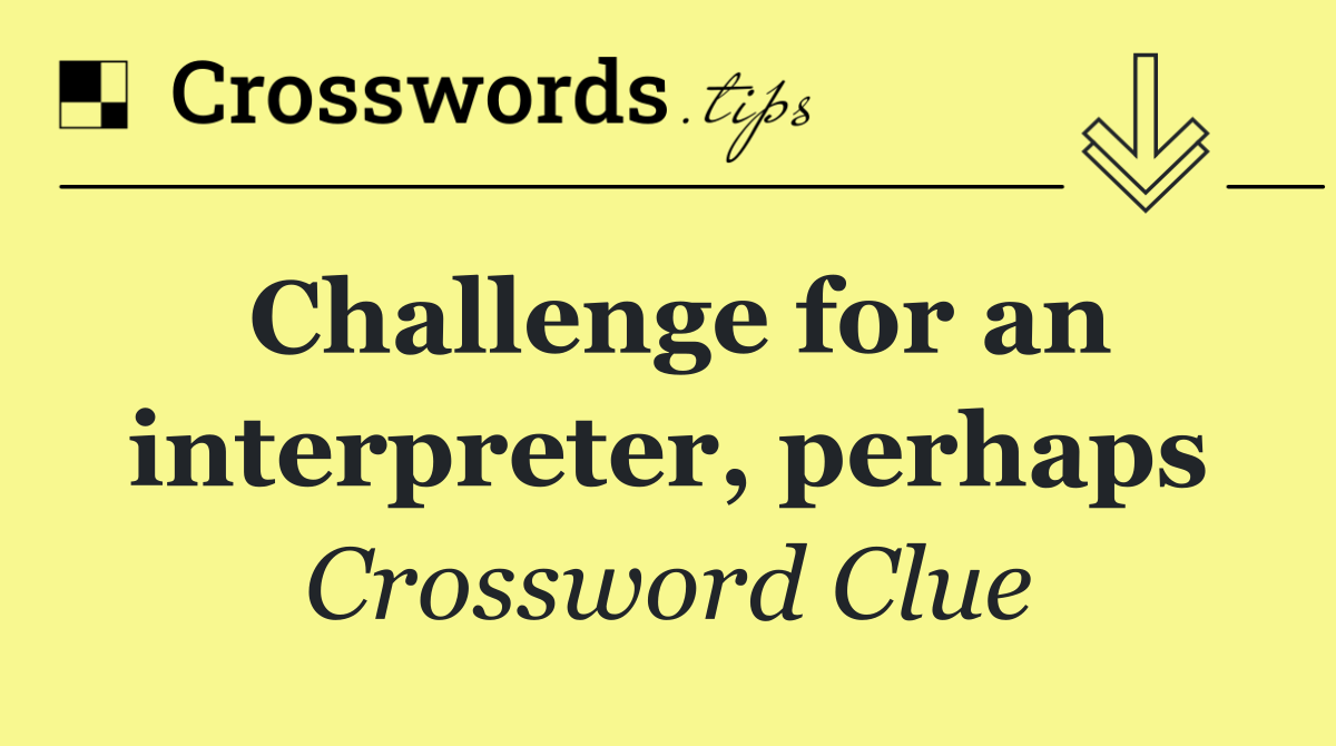 Challenge for an interpreter, perhaps