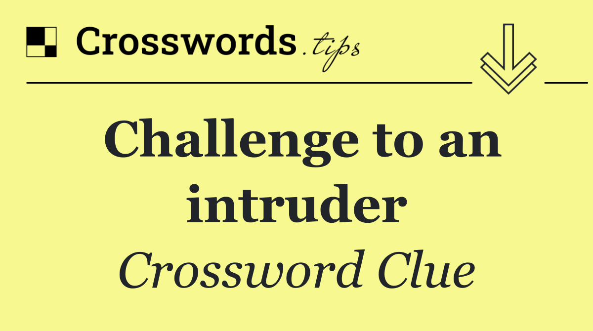 Challenge to an intruder