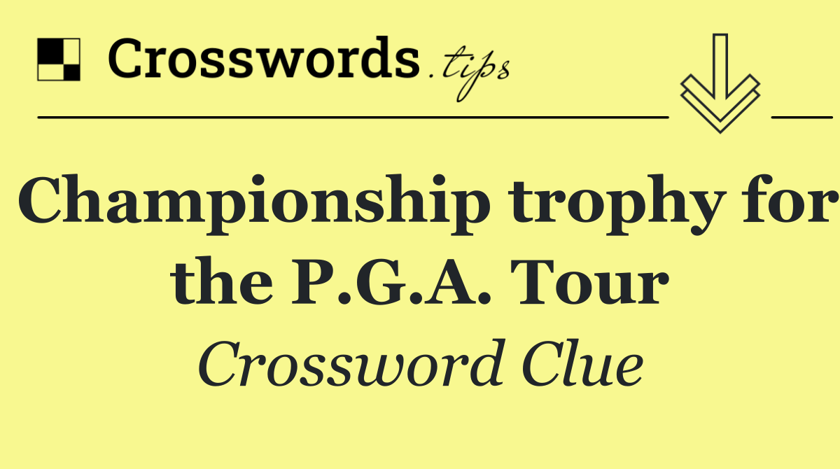 Championship trophy for the P.G.A. Tour